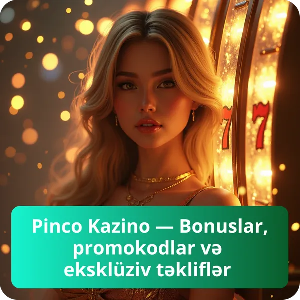 Pinco Kazino — Bonuslar, promokodlar və eksklüziv təkliflər
